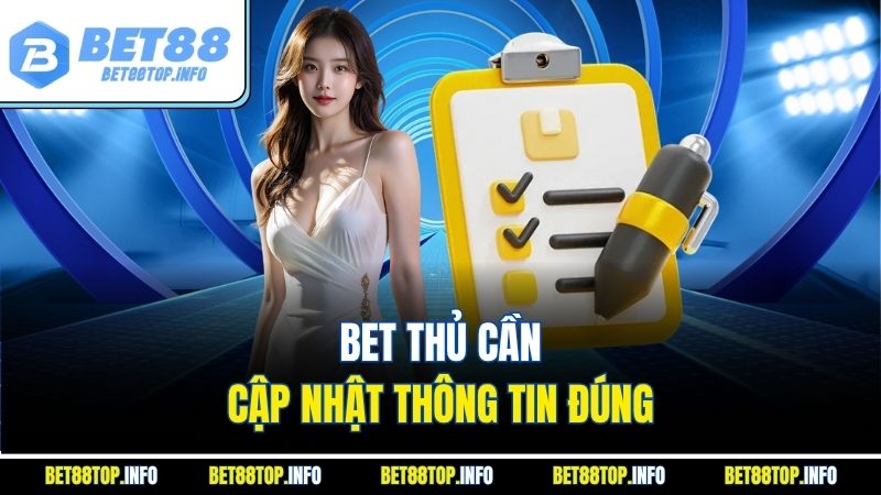 Bet thủ cần cập nhật thông tin đúng