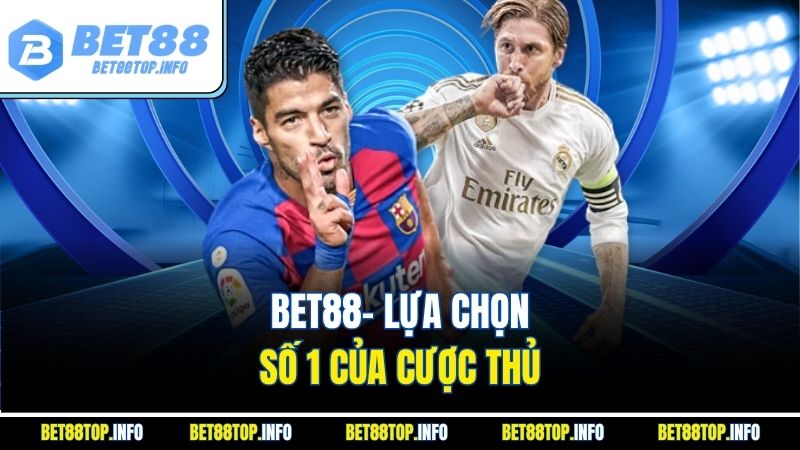 Bet88 - Lựa chọn số 1 của cược thủ