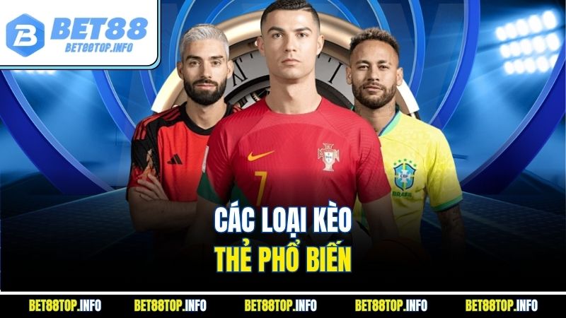 Kèo Thẻ Phạt - Hướng Dẫn Chi Tiết Và Lưu Ý Cùng BET88 3 Các loại kèo thẻ phổ biến