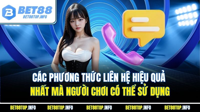 Các phương thức liên hệ hiệu quả nhất mà người chơi có thể sử dụng