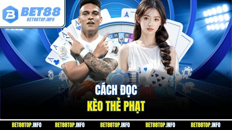 Kèo Thẻ Phạt - Hướng Dẫn Chi Tiết Và Lưu Ý Cùng BET88 4 Cách đọc kèo thẻ phạt