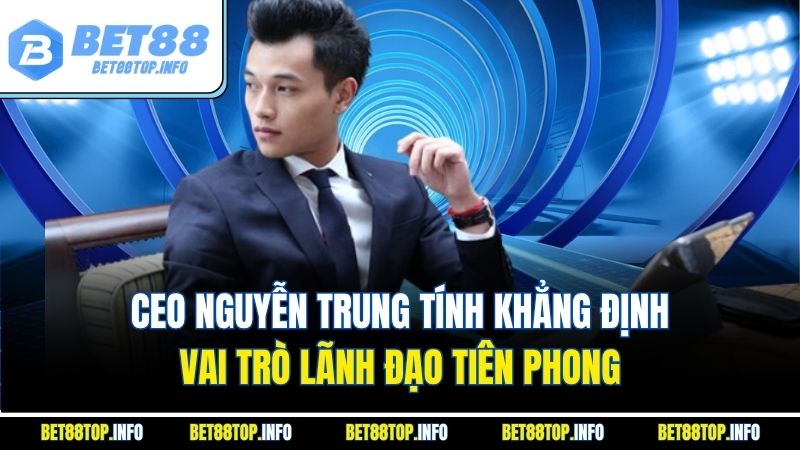Ceo Nguyễn Trung Tính: Người Kiến Tạo Thành Công Cho Bet88 1 CEO Nguyễn Trung Tính khẳng định vai trò lãnh đạo tiên phong