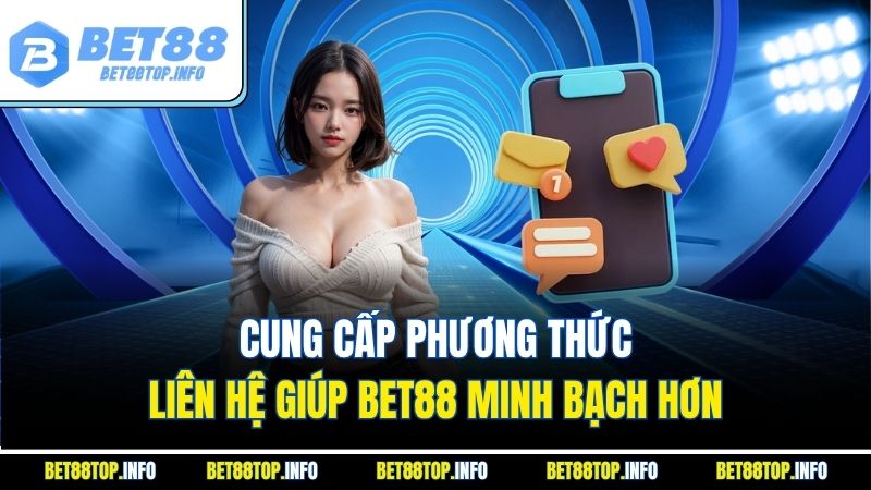 Cung cấp phương thức liên hệ giúp Bet88 minh bạch hơn