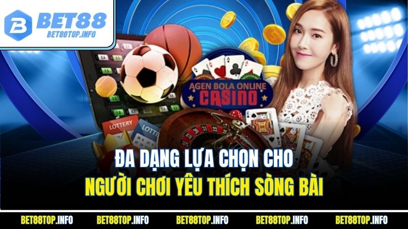 Đa dạng lựa chọn cho người chơi yêu thích sòng bài