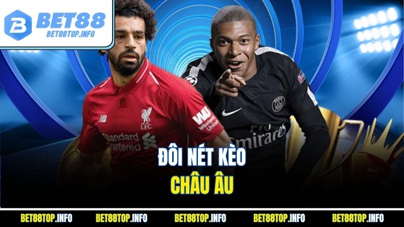 Kèo châu Âu - Hướng dẫn chi tiết từ A đến Z cùng BET88 2 Đôi nét kèo châu Âu