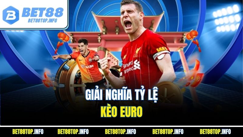 Giải nghĩa tỷ lệ kèo Euro