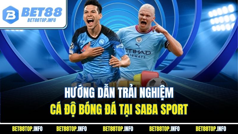 Hướng dẫn trải nghiệm cá độ bóng đá tại Saba Sport