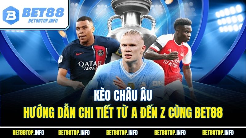 Kèo châu Âu - Hướng dẫn chi tiết từ A đến Z cùng BET88 1 Kèo châu Âu - Hướng dẫn chi tiết từ A đến Z cùng BET88