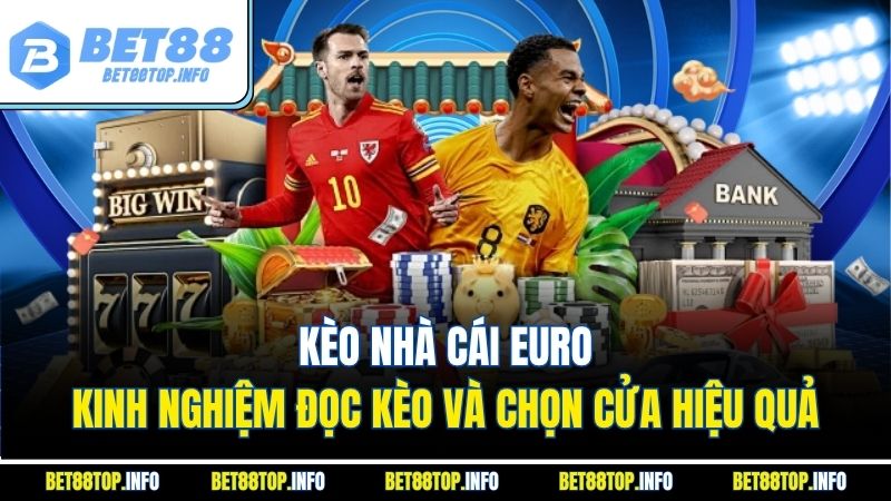 Kèo Nhà Cái Euro - Kinh Nghiệm Đọc Kèo Và Chọn Cửa Hiệu Quả