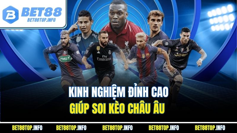 Kèo châu Âu - Hướng dẫn chi tiết từ A đến Z cùng BET88 3 Kinh nghiệm đỉnh cao giúp soi kèo châu Âu