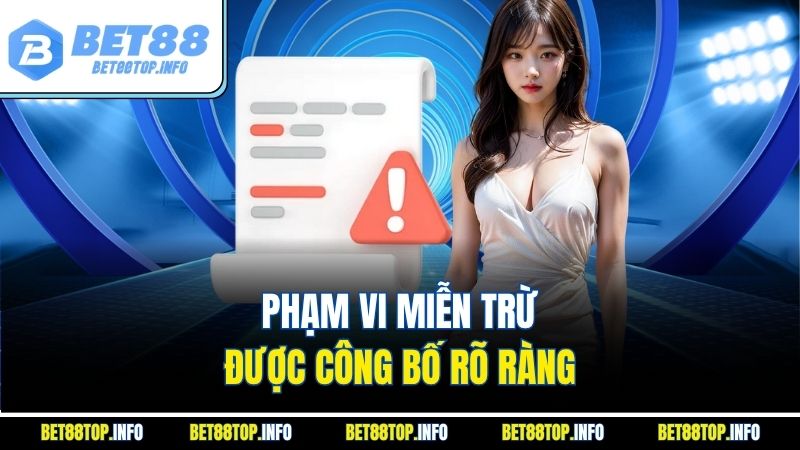 Miễn Trừ Trách Nhiệm Tại Bet88: Tuyên Bố Pháp Lý Rõ Ràng 2 Phạm vi miễn trừ được công bố rõ ràng