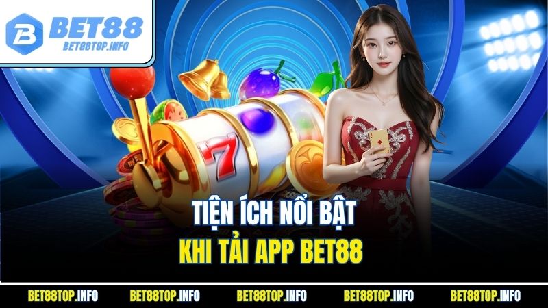 Tiện ích nổi bật khi tải app Bet88 