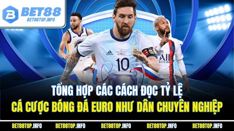Tổng hợp các cách đọc tỷ lệ cá cược bóng đá EURO như dân chuyên nghiệp