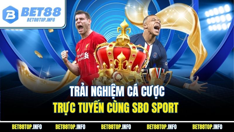Trải nghiệm cá cược trực tuyến cùng SBO Sport 