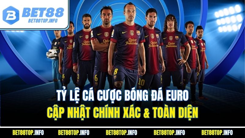 Tỷ Lệ Cá Cược Bóng Đá EURO – Cập Nhật Chính Xác & Toàn Diện