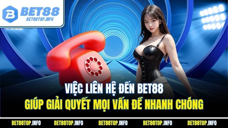 Việc liên hệ đến Bet88 giúp giải quyết mọi vấn đề nhanh chóng